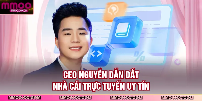 CEO Nguyễn dẫn dắt nhà cái trực tuyến uy tín
