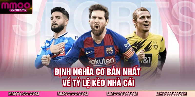 Định nghĩa cơ bản nhất về tỷ lệ kèo nhà cái