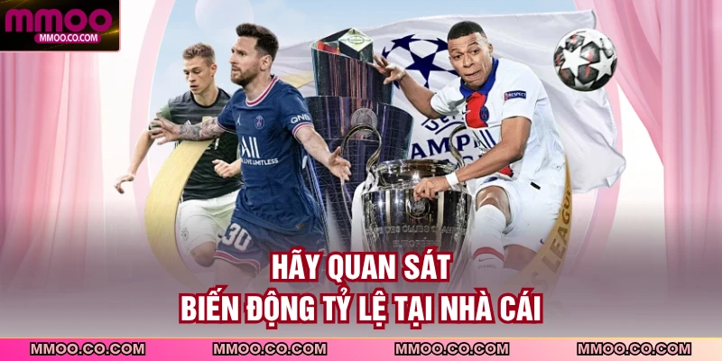 Hãy quan sát biến động tỷ lệ tại nhà cái