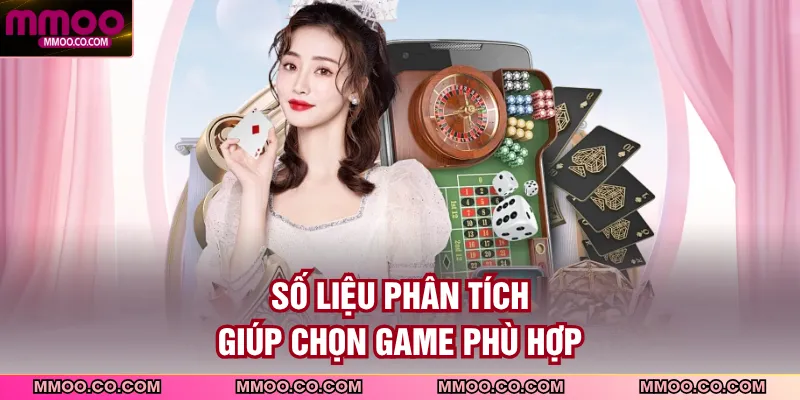 Số liệu phân tích giúp chọn game phù hợp