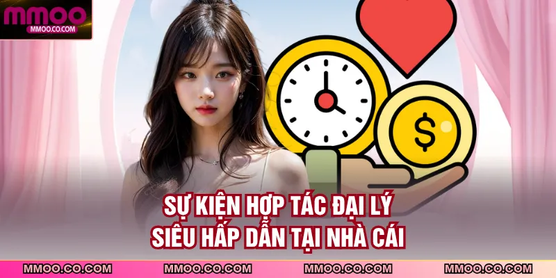 Sự kiện hợp tác đại lý siêu hấp dẫn tại nhà cái